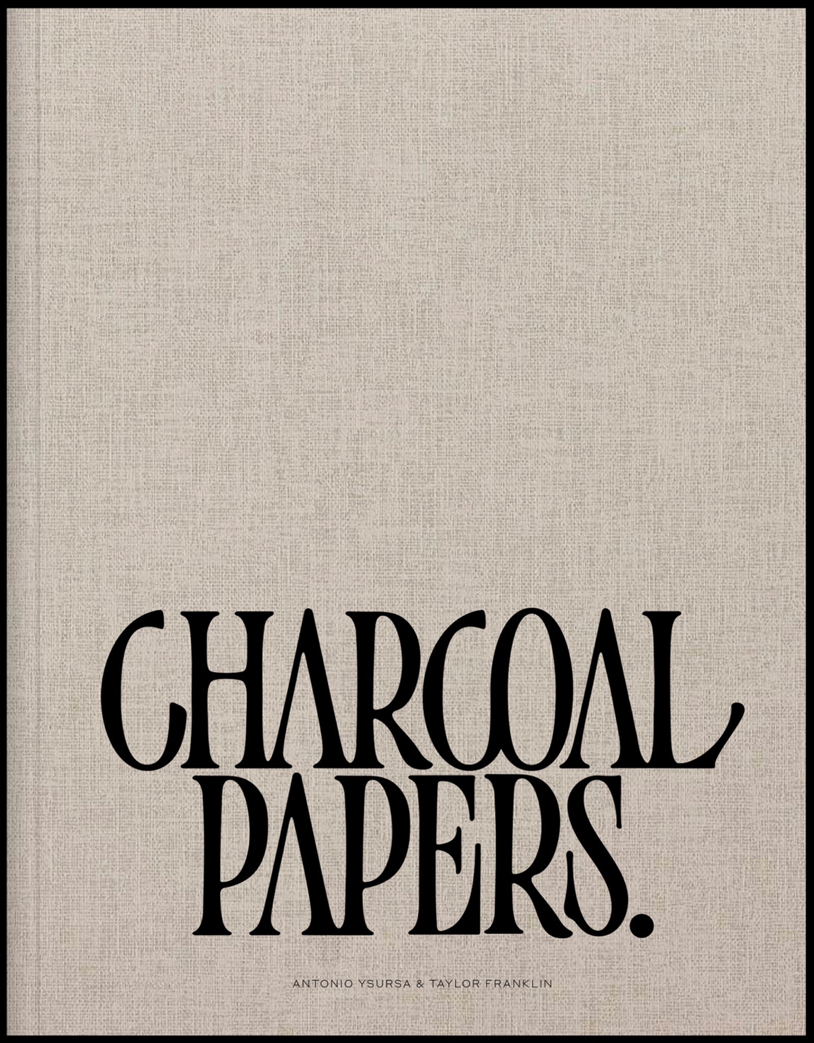 Tan linen cover with the words “charcoal papers” written across the lower bottom. “Antonio Ysursa and Taylor Franklin” written below.